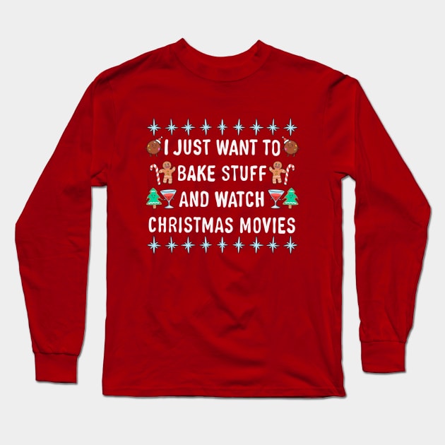 I Just Want To Bake Stuff And Watch Christmas Movies Long Sleeve T-Shirt by comicada